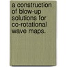 A Construction Of Blow-Up Solutions For Co-Rotational Wave Maps. by Catalin I. Carstea