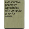 A Descriptive Geometry Worksheets With Computer Graphics, Series door R.O. Loving