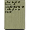 A First Book Of Blues: 16 Arrangements For The Beginning Pianist by David Dutkanicz