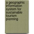 A Geographic Information System for Sustainable Tourism Planning