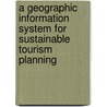 A Geographic Information System for Sustainable Tourism Planning door Mansir Aminu