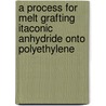 A Process For Melt Grafting Itaconic Anhydride Onto Polyethylene door Suhaiza Hanipah