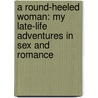 A Round-Heeled Woman: My Late-Life Adventures In Sex And Romance door Jane Juska