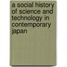 A Social History Of Science And Technology In Contemporary Japan door Kunio Goto