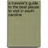 A Traveler's Guide to the Best Places to Visit in South Carolina