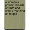 A Woman's Power: Threads Of Truth And Safety That Bind Us To God door Fay A. Klingler