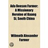 Ada Beeson Farmer; A Missionary Heroine Of Kuang Si, South China door Wilmoth Alexander Farmer