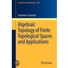 Algebraic Topology Of Finite Topological Spaces And Applications by Jonathan Barmak