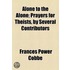 Alone To The Alone; Prayers For Theists, By Several Contributors