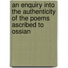 An Enquiry Into The Authenticity Of The Poems Ascribed To Ossian door Professor William Shaw