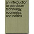 An Introduction To Petroleum Technology, Economics, And Politics