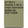 An Lisis Y Evoluci N De La Crisis Financiera Global De 2007/2008 door Jasmin Birnbreier