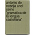 Antonio De Nebrija Und Seine 'Gramatica De La Lengua Castellana'