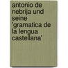 Antonio De Nebrija Und Seine 'Gramatica De La Lengua Castellana' by Claudia Ballhause
