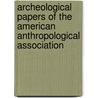 Archeological Papers Of The American Anthropological Association door Rl Adams