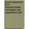 Asservissement D'Un Interferometre Michelson Par Regulateurs Pid door Carole Gabrielle Prevost