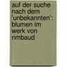 Auf Der Suche Nach Dem 'Unbekannten': Blumen Im Werk Von Rimbaud door Ursula Menne