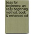 Bass For Beginners: An Easy Beginning Method, Book & Enhanced Cd