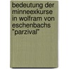 Bedeutung Der Minneexkurse In Wolfram Von Eschenbachs "Parzival" door Anne Hessel