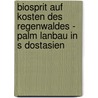 Biosprit Auf Kosten Des Regenwaldes - Palm Lanbau In S Dostasien door Marc Weinrich