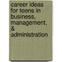 Career Ideas For Teens In Business, Management, & Administration
