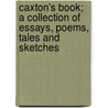 Caxton's Book; A Collection Of Essays, Poems, Tales And Sketches door William Henry Rhodes