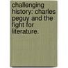 Challenging History: Charles Peguy And The Fight For Literature. by Glenn Hichul Roe