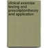 Clinical Exercise Testing and Prescriptiontheory and Application