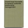 Closed-Loop-Konzepte Im Bereich Customer Relationship Management by Florian Luchinger