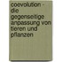 Coevolution - Die Gegenseitige Anpassung Von Tieren Und Pflanzen