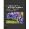 Collections Of The Illinois State Historical Library (Volume 10) door State Illinois State Historical Library