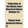 Collections Of The Illinois State Historical Library (Volume 12) door State Illinois State Historical Library