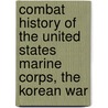 Combat History Of The United States Marine Corps, The Korean War door Colonel Sung Ho Lee