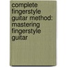 Complete Fingerstyle Guitar Method: Mastering Fingerstyle Guitar by Steve Eckels