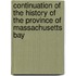 Continuation Of The History Of The Province Of Massachusetts Bay