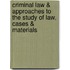 Criminal Law & Approaches to the Study of Law, Cases & Materials