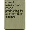 Current Research On Image Processing For 3D Information Displays door Vladimir V. Petrov