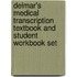 Delmar's Medical Transcription Textbook and Student Workbook Set