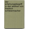 Der Erfahrungsbegriff In Den Werken Von Friedrich Schleiermacher by Constanze Roscher