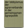 Der Lobbyismus Der Agrarverbande In Der Gemeinsamen Agrarpolitik by Erik Bottcher