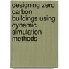 Designing Zero Carbon Buildings Using Dynamic Simulation Methods by Lubo Jankovic