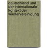 Deutschland Und Der Internationale Kontext Der Wiedervereinigung door Ludger Steinbeck