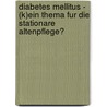 Diabetes Mellitus - (K)Ein Thema Fur Die Stationare Altenpflege? door Frank Haastert