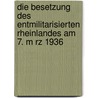 Die Besetzung Des Entmilitarisierten Rheinlandes Am 7. M Rz 1936 door Franziska Dedow