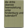 Die Dritte Oberste Heeresleitung Unter Hindenburg Und Ludendorff by David Jugel