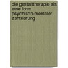 Die Gestalttherapie Als Eine Form Psychisch-Mentaler Zentrierung door Martin Nahlik