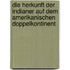 Die Herkunft Der Indianer Auf Dem Amerikanischen Doppelkontinent