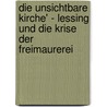 Die Unsichtbare Kirche' - Lessing Und Die Krise Der Freimaurerei door Bastian Pütter