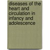 Diseases Of The Heart And Circulation In Infancy And Adolescence by John Marie Keating