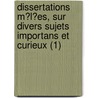 Dissertations M?L?Es, Sur Divers Sujets Importans Et Curieux (1) door Livres Groupe
